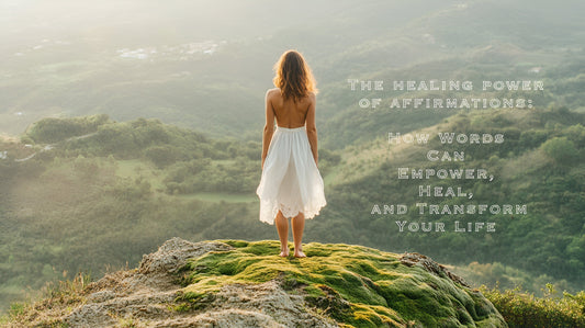 The Healing Power of Affirmations: How Words Can Empower, Heal, and Transform Your Life