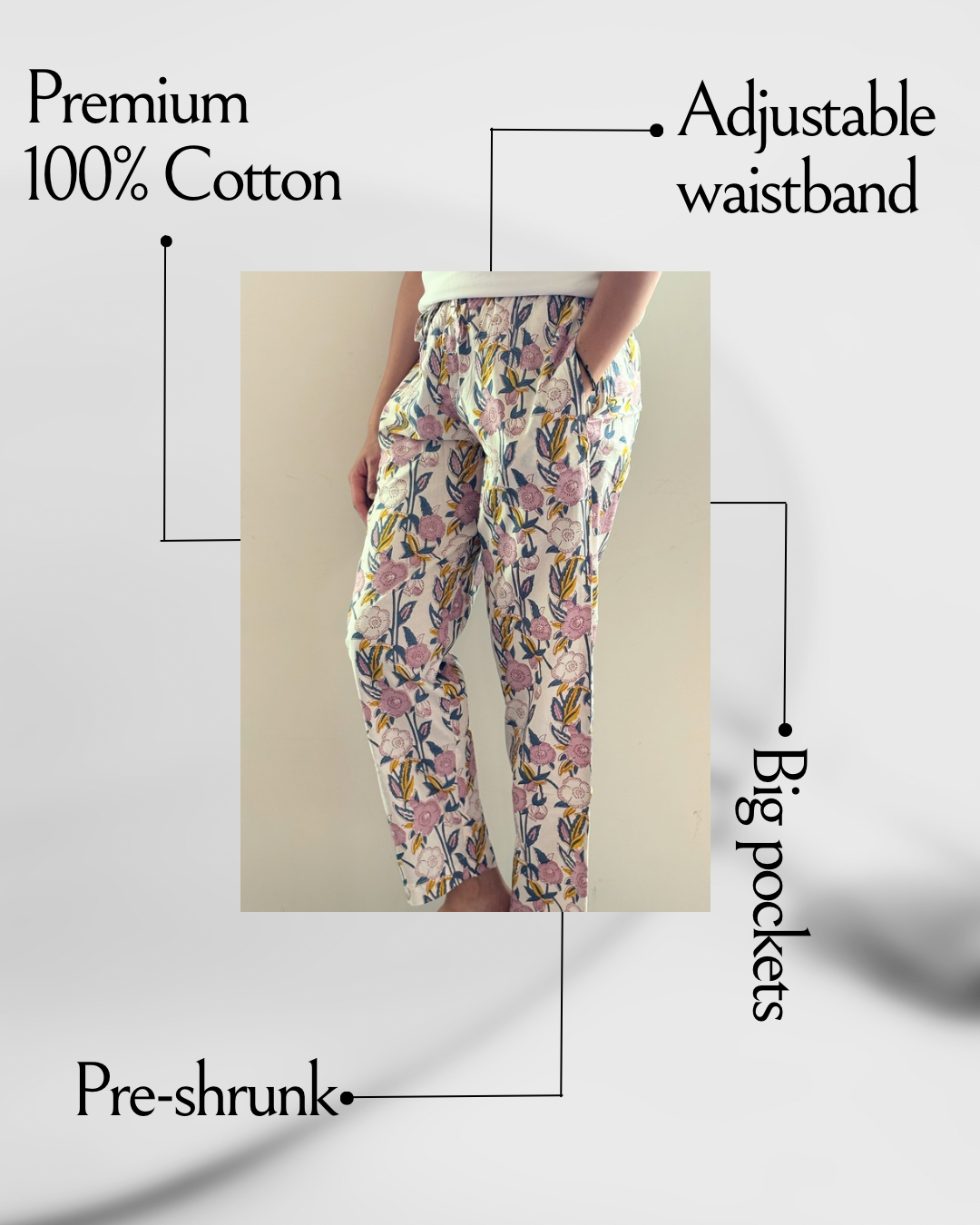 Preshrunk, 100% cotton.Adjustable waistband, big pockets. Comfy and breathable 100% cotton floral lounge and sleep pants with an adjustable waistband, deep side pockets, and a beautiful floral print.