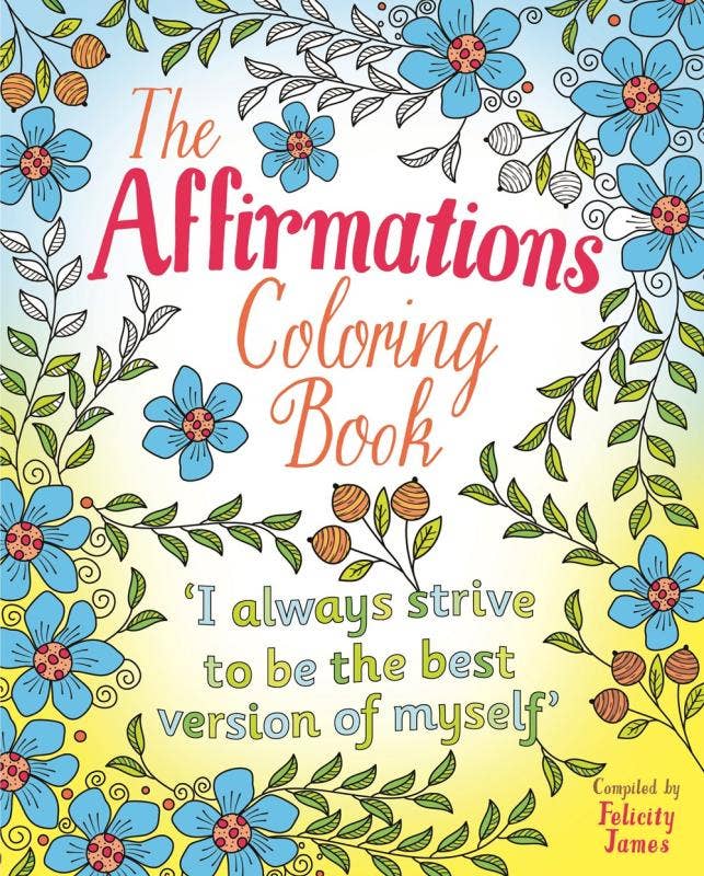 The Affirmations Coloring Book filled with positive affirmations and fun designs to promote relaxation, creativity, and self-love through coloring.