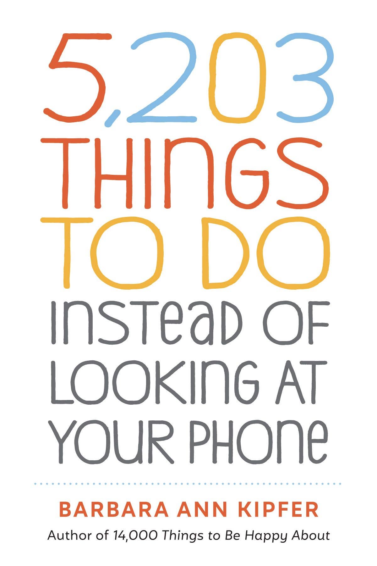 Book cover of '5,203 Things to Do Instead of Looking at Your Phone' by Barbara Ann Kipfer with colorful text on a white background.