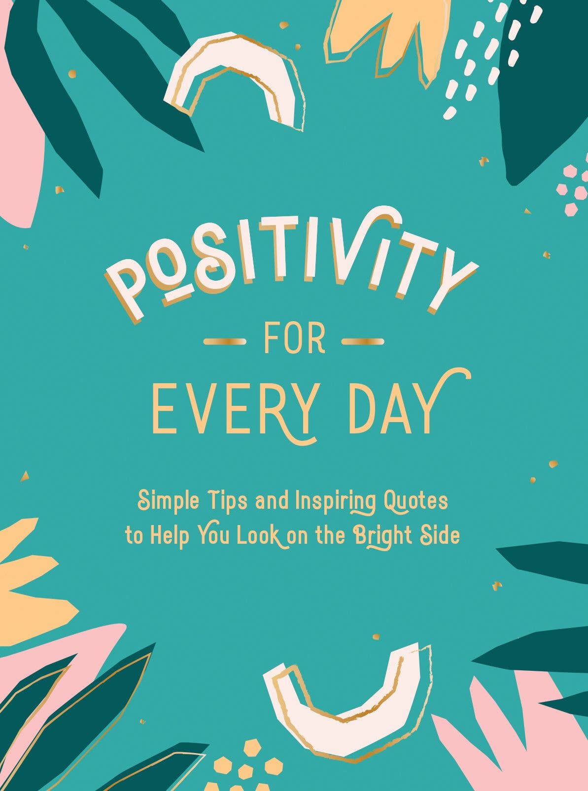 Book cover with 'Positivity for Every Day' text on a teal background with floral elements. “Simple Tips and Inspiring quotes to help you look on the bright side.”