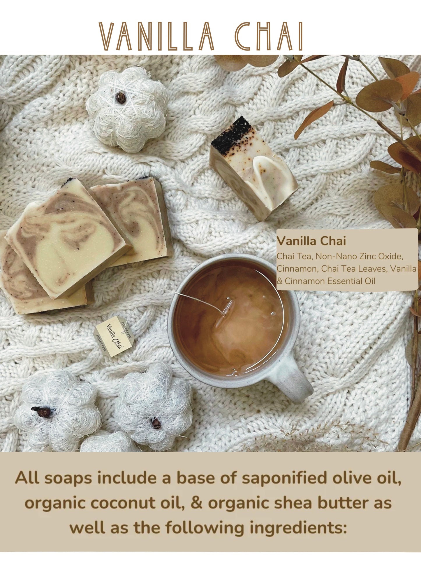 Handmade artisan soap made with organic coconut oil, shea butter, and saponified olive oil, naturally colored with plant materials. Chai Tea, Non-Nano Zinc Oxide, Chai tea leaves, Vanilla and Cinnamon Essential Oil